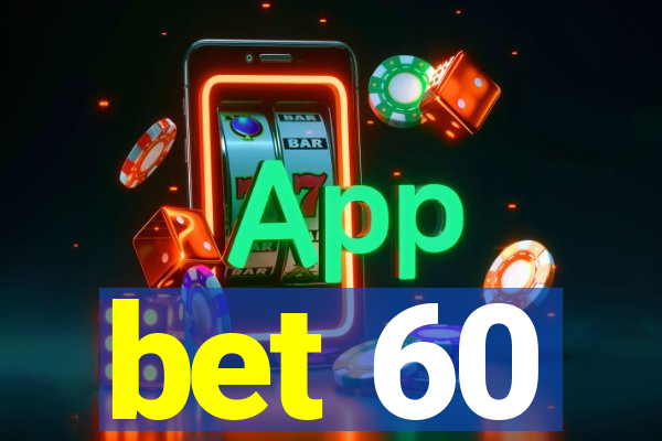 bet 60